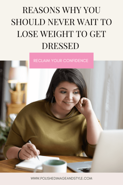 Pinterest Pin titled: Real Reasons Why You Should Never Wait to Lose Weight to Get Dressed